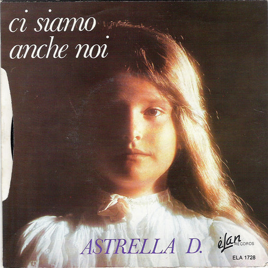 Astrella D. : Ci Siamo Anche Noi (7", Single)
