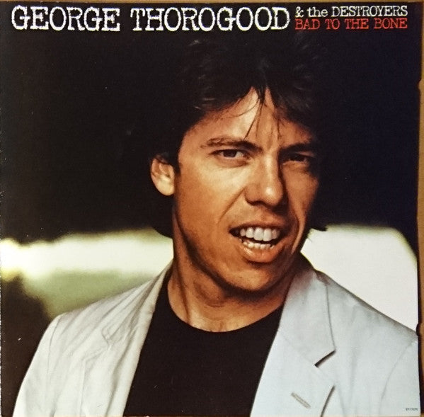 George Thorogood & The Destroyers : Bad To The Bone (CD, Album, RE)