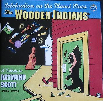 The Wooden Indians, Raymond Scott : Celebration On The Planet Mars - A Tribute To Raymond Scott (CD, Album)
