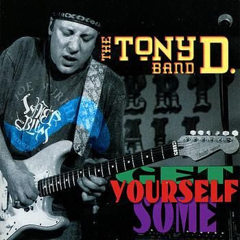 The Tony D. Band : Get Yourself Some (CD, Album)
