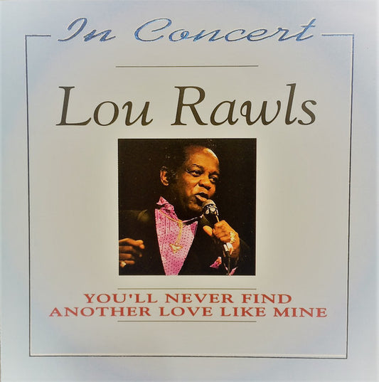 Lou Rawls : In Concert - You'll Never FInd Another Love Like Mine (CD, Comp)