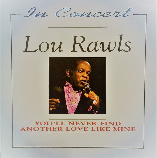 Lou Rawls : In Concert - You'll Never FInd Another Love Like Mine (CD, Comp)