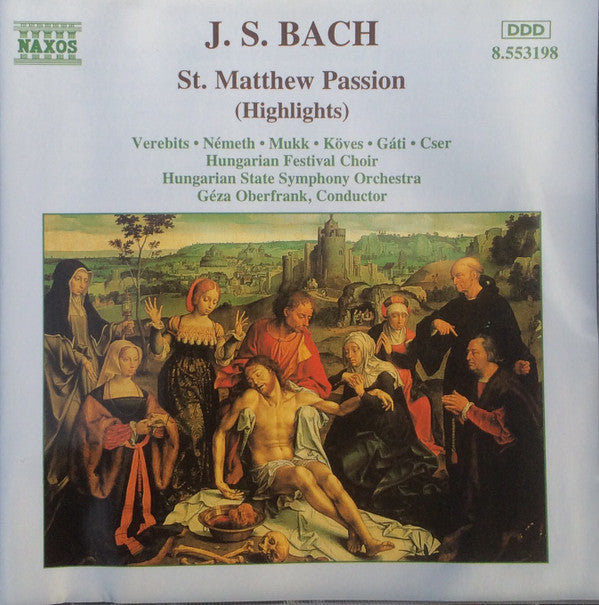 Johann Sebastian Bach, Ibolya Verebics • Judith Németh • József Mukk • Péter Köves • István Gáti • Peter Cser, Hungarian Festival Choir, Hungarian State Symphony Orchestra, Geza Oberfrank : St. Matthew Passion (Highlights) (CD)