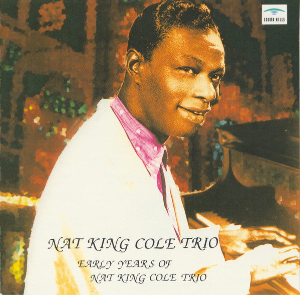 The Nat King Cole Trio : Early Years Of Nat King Cole Trio  (CD, Comp)