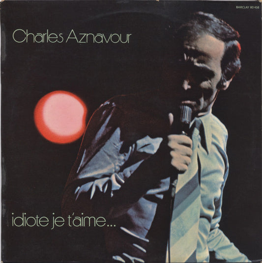 Charles Aznavour : Idiote Je T'Aime... (LP, Album, BIE)