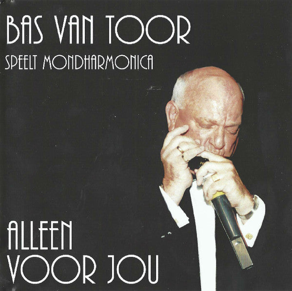Bas van Toor : Bas Van Toor Speelt Mondharmonica Alleen Voor Jou (CDr, Album)