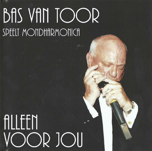 Bas van Toor : Bas Van Toor Speelt Mondharmonica Alleen Voor Jou (CDr, Album)