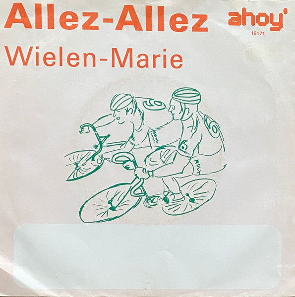 Orkest Ahoy' 6 o.l.v. Ton van Vliet : Allez-Allez / Wielen-Marie (7", Single)