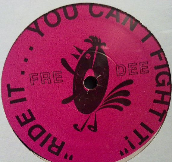 Fre • Dee : Ride It ... You Can't Fight It! (12")