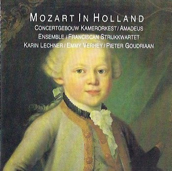 Concertgebouw Kamerorkest*, Amadeus Ensemble*, Franciscan Strijkkwartet*, Karin Lechner, Emmy Verhey, Pieter Goudriaan, Mozart* : Mozart In Holland (CD, Album)