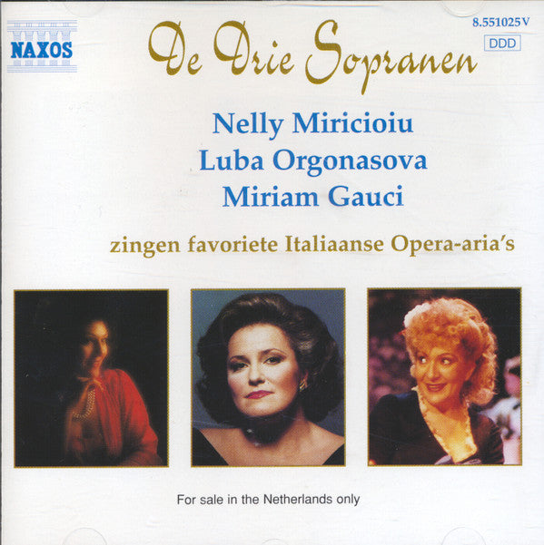 Nelly Miricioiu, Luba Orgonasova, Miriam Gauci : De Drie Sopranen - Zingen Favoriete Italiaanse Opera-Aria's (CD)