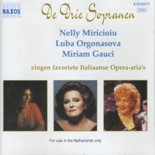 Nelly Miricioiu, Luba Orgonasova, Miriam Gauci : De Drie Sopranen - Zingen Favoriete Italiaanse Opera-Aria's (CD)