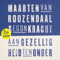 Maarten Van Roozendaal & Egon Kracht : Aan Gezelligheid Ten Onder (2e Editie) (CD, Album, RM)