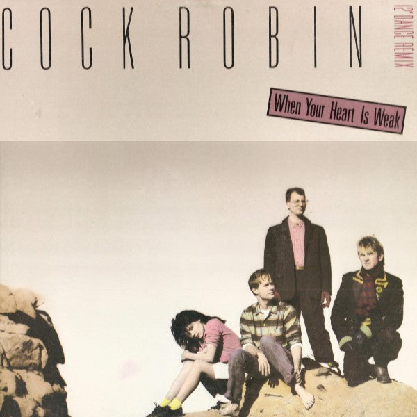 Cock Robin : When Your Heart Is Weak (12" Dance Remix) (12")