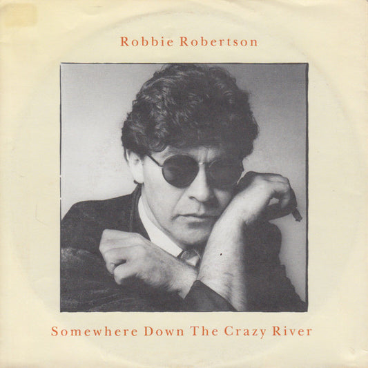 Robbie Robertson : Somewhere Down The Crazy River (7", Single)