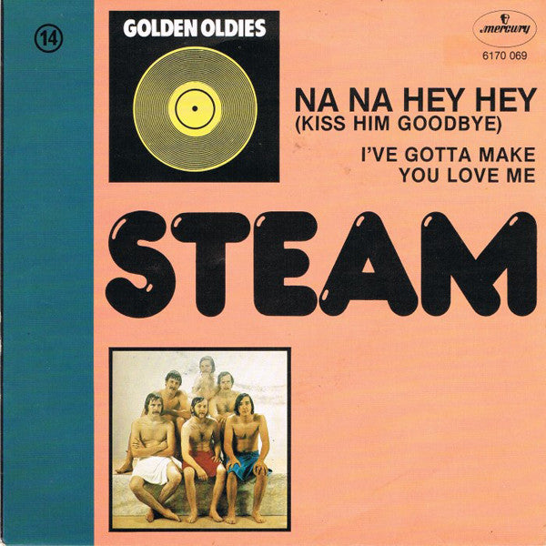 Steam : Na Na Hey Hey (Kiss Him Goodbye) / I've Gotta Make You Love Me (7", Single)