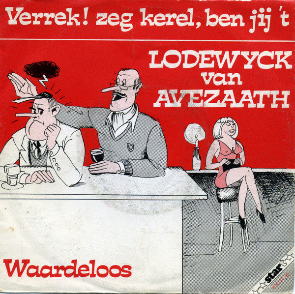 Lodewijck van Avezaath : Verrek! Zeg Kerel, Ben Jij 't / Waardeloos (7", Single)