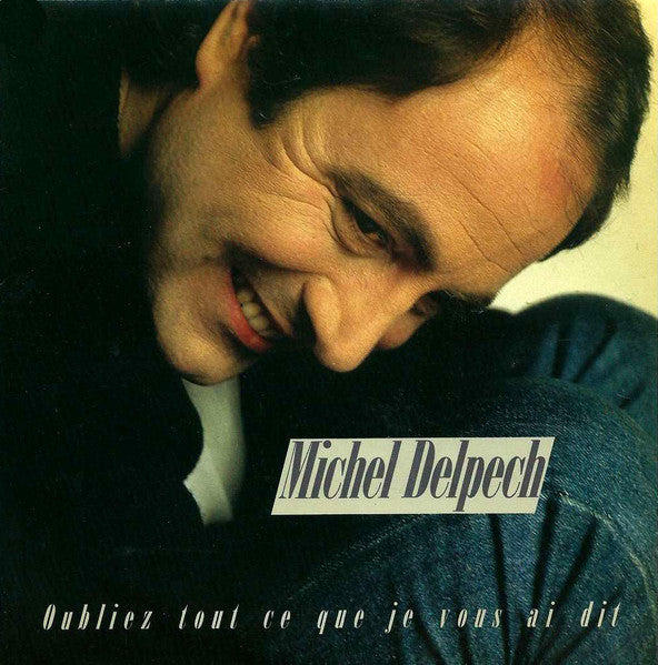 Michel Delpech : Oubliez Tout Ce Que Je Vous Ai Dit (LP, Album)
