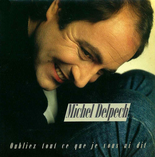 Michel Delpech : Oubliez Tout Ce Que Je Vous Ai Dit (LP, Album)