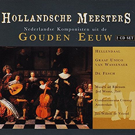 Pieter Hellendaal, Unico Wilhelm Van Wassenaer, Johann Christian Schickhardt, Willem de Fesch, Albertus Groneman, Conrad Friedrich Hurlebusch : Hollandsche Meesters (Nederlandse Componisten Uit De Gouden Eeuw Van De Barok) (2xCD, Comp)