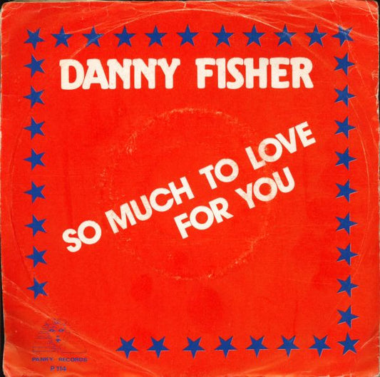 Danny Fisher (2) : So Much To Love For You For (7", Single)