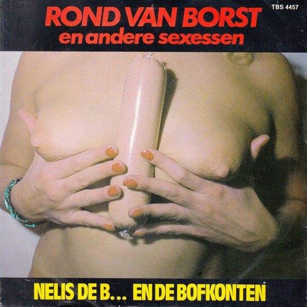 Nelis De B... En De Bofkonten : Rond Van Borst En Andere Sexessen (7", EP)