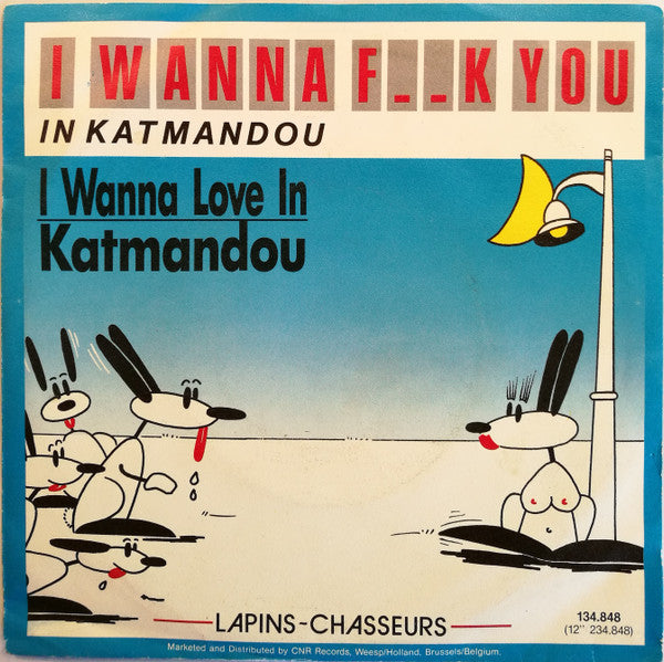 Lapins Chasseurs : I Wanna Love You In Katmandou (7")