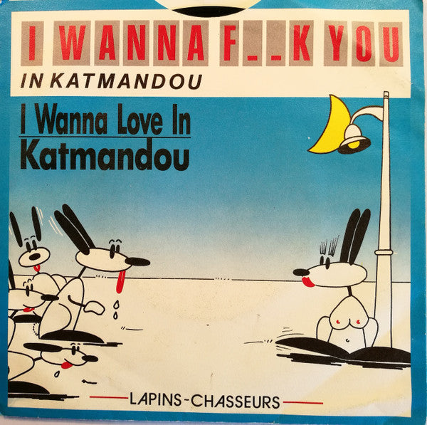 Lapins Chasseurs : I Wanna Love You In Katmandou (7")
